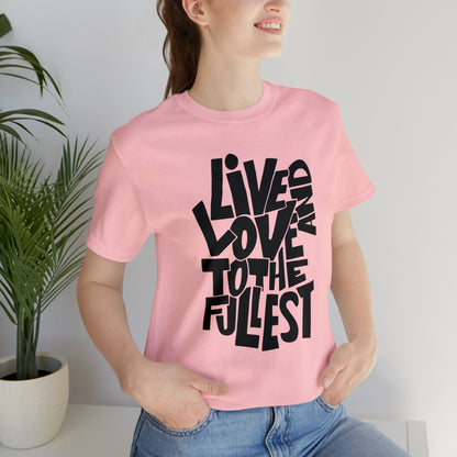 Live and love to the fullest 1 T-Shirt