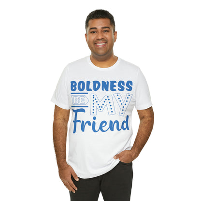 Boldness Be My Friend T-Shirt