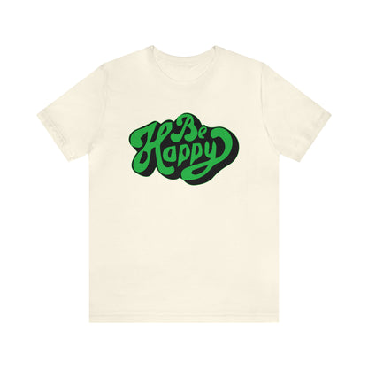 Be happy Unisex Tee shirt