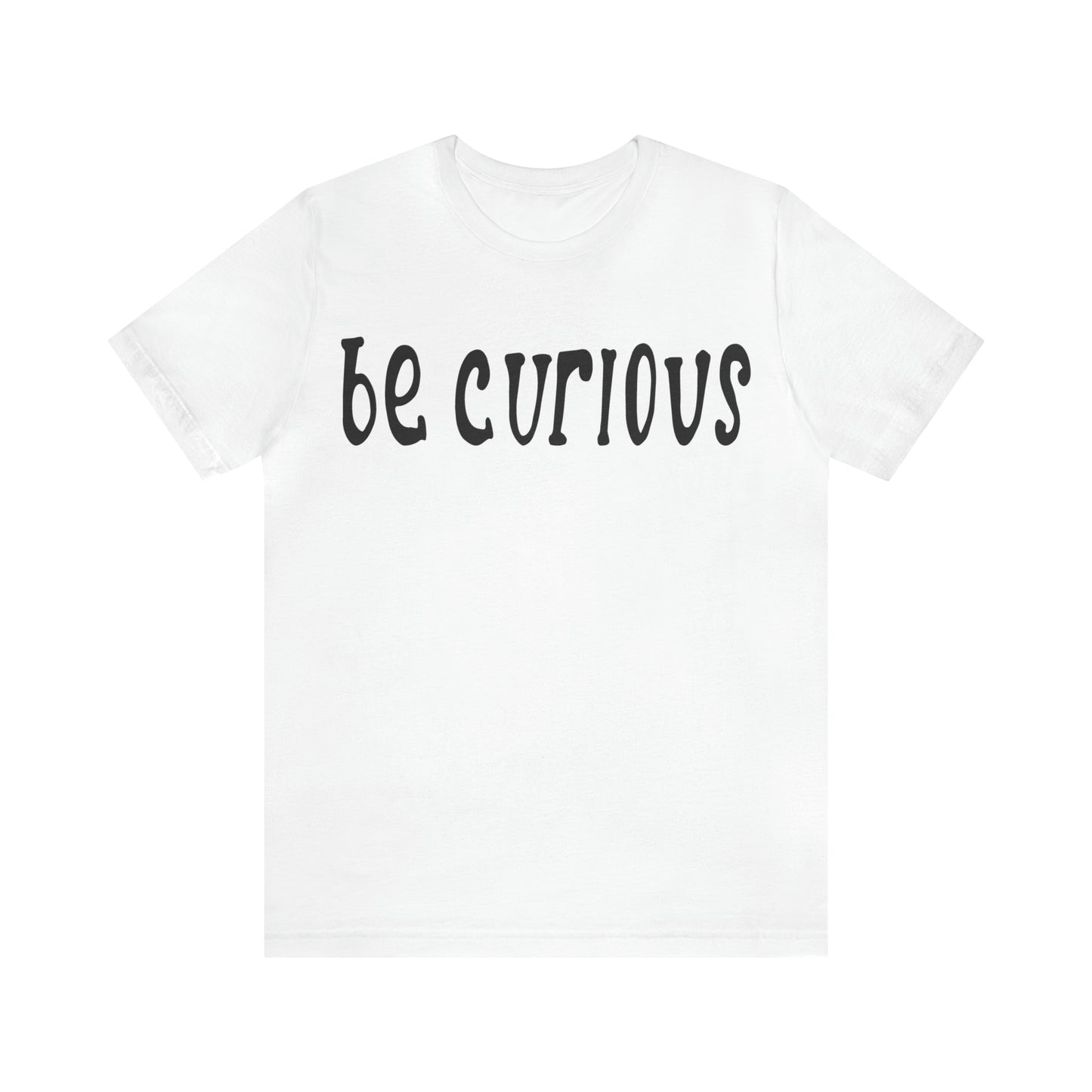 Be curious T-Shirt