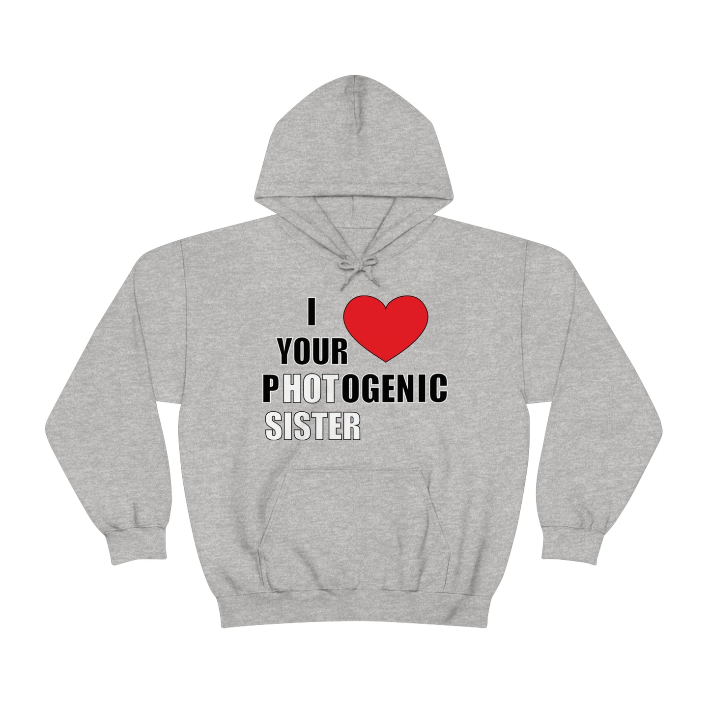 I love your pHOTogenic sister Hoodie