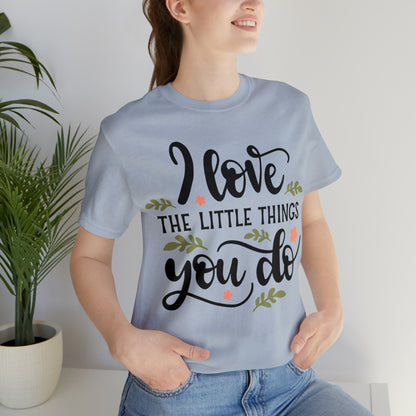 I_love_the_little_things_you_do 1 T-Shirt