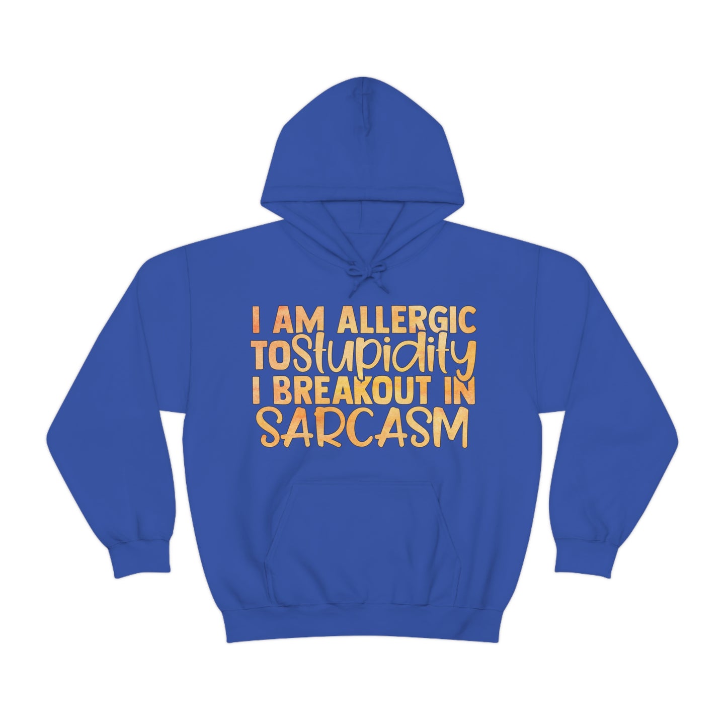 I Am Allergic To Stupidity I Brake Out in Sarcasm Hoodie