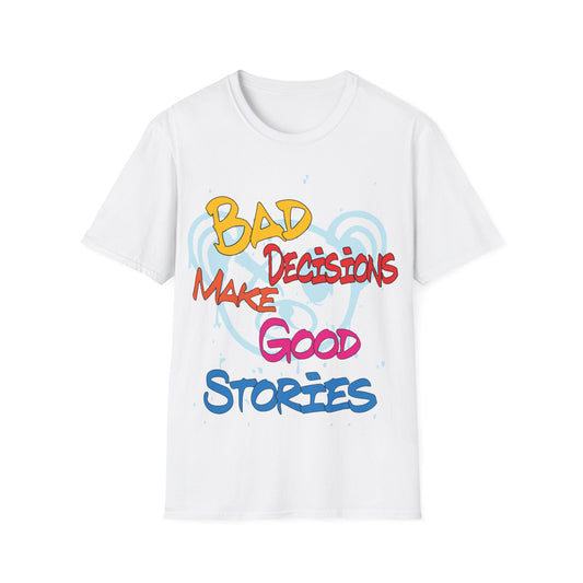 Bad decisions make good stories T-Shirt