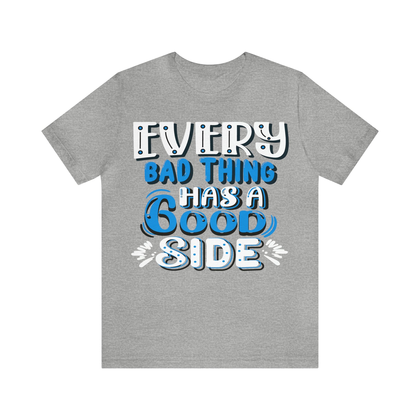 Every Bad Thing Has A Good Side T-Shirt