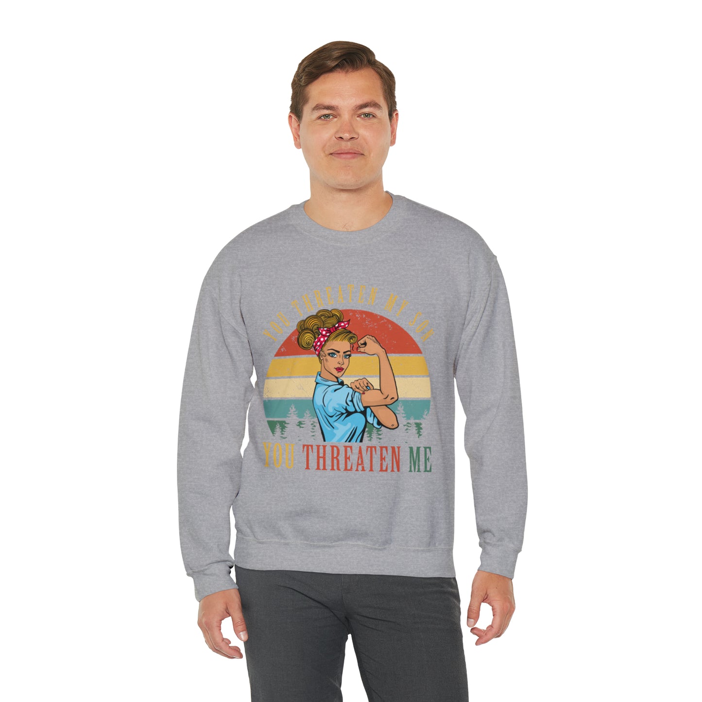 Threaten my son You threaten me Crewneck Sweatshirt