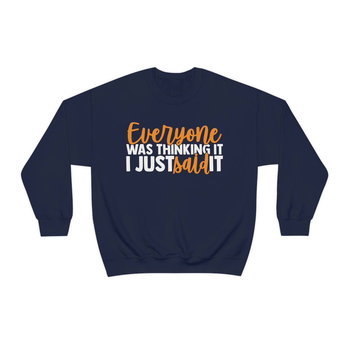 Everyone was Thinking It I Just Said It Crewneck Sweatshirt