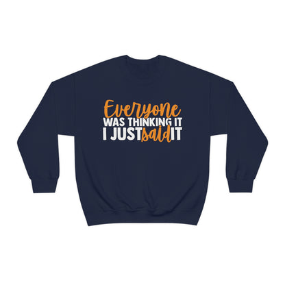 Everyone was Thinking It I Just Said It Crewneck Sweatshirt