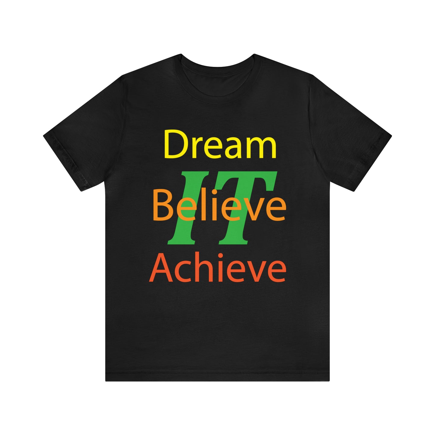 Dream It Believe It Achieve It T-Shirt