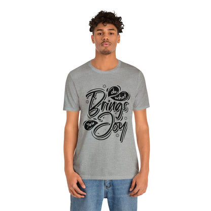 Do what brings you Joy T-Shirt