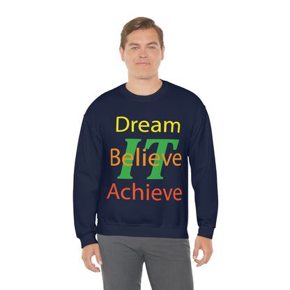 Dream It Believe It Achieve It Crewneck Sweatshirt