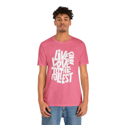 Live and love to the fullest T-Shirt