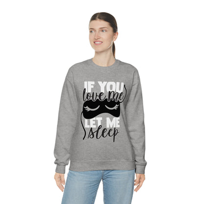 If You Love Me Let Me Sleep Crewneck Sweatshirt