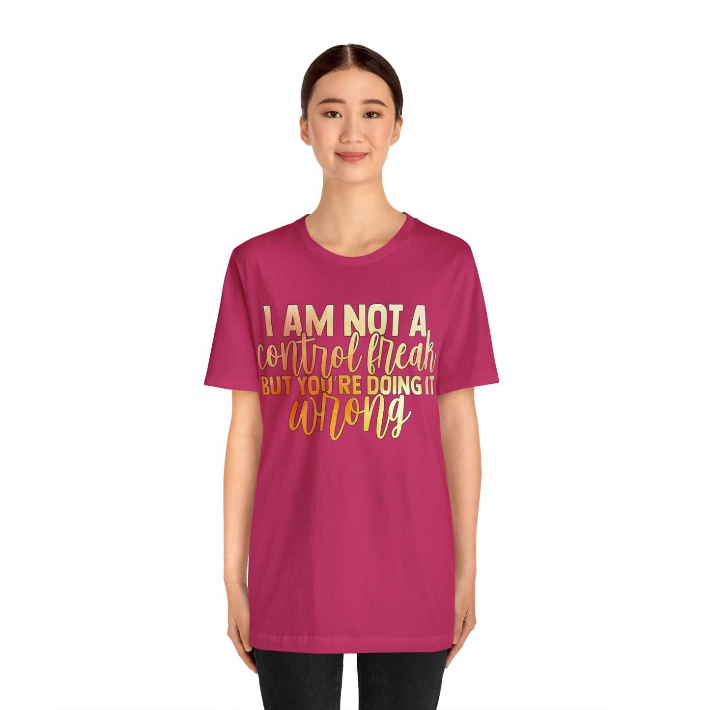 I Am Not A Control Freak But You're Doing It Wrong T-Shirt