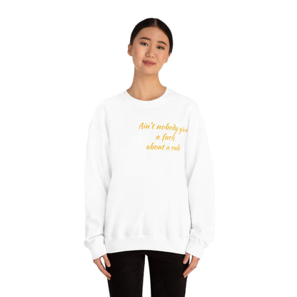 Ain't Nobody Give a F*ck about a Rule Crewneck Sweatshirt