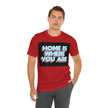 Home is Where you are T-Shirt