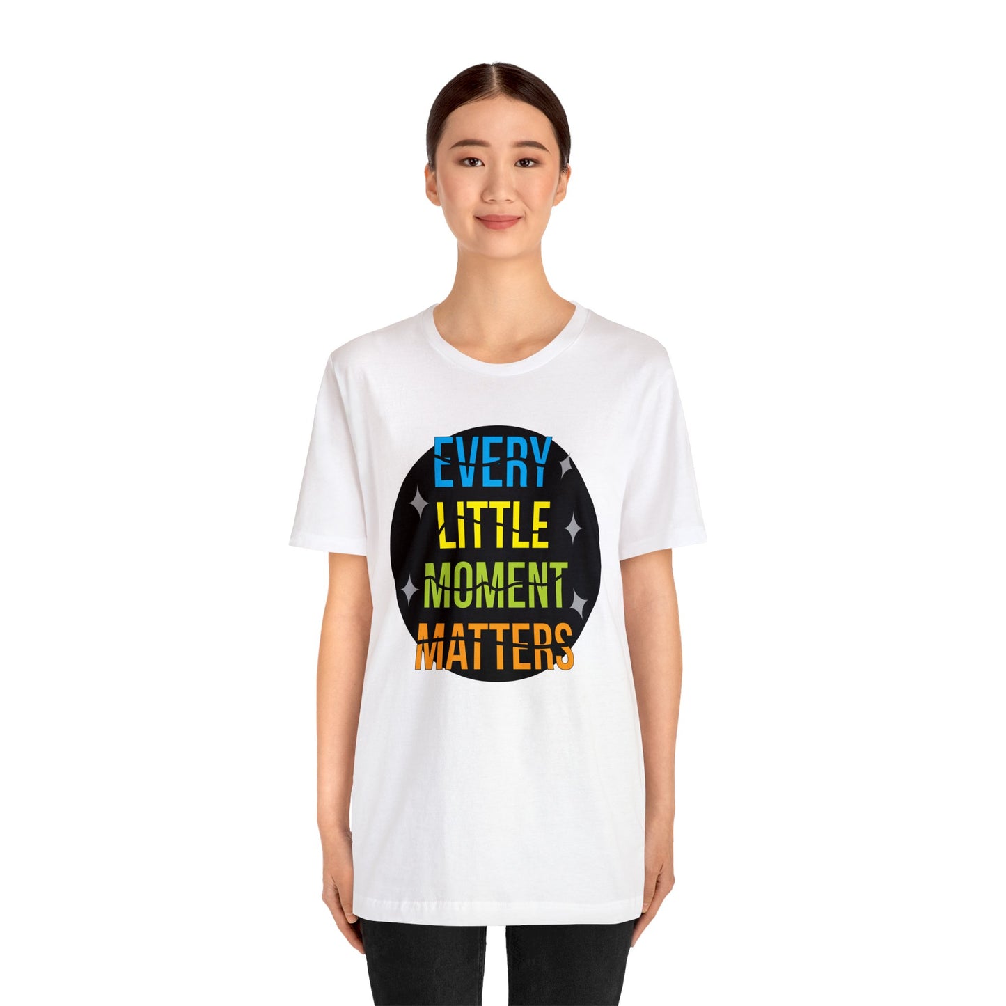 Every little moment matters T-Shirt