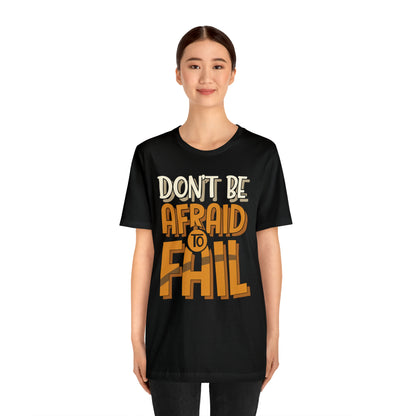 Don't Be Afraid to Fail T-Shirt