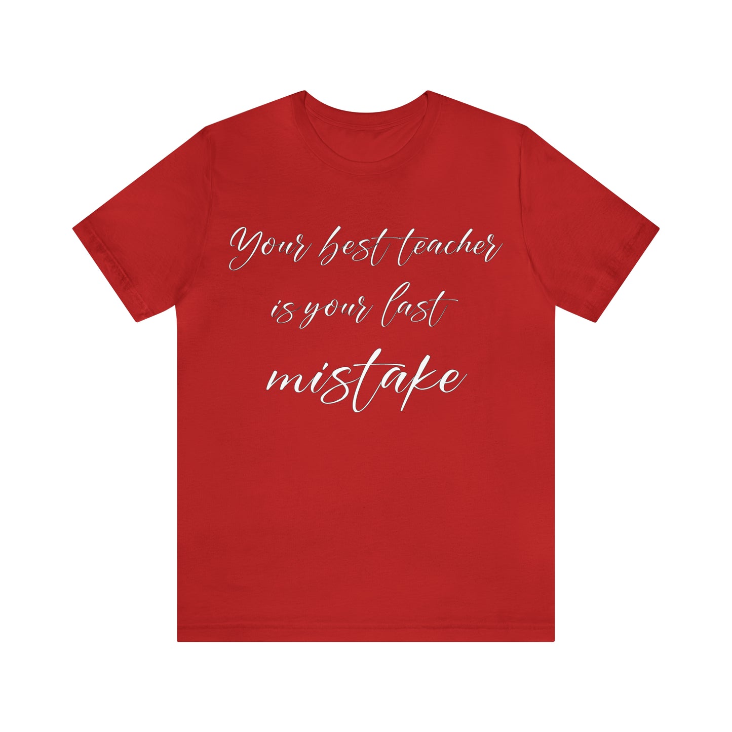 Your Best Teacher is Your Last Mistake T-Shirt