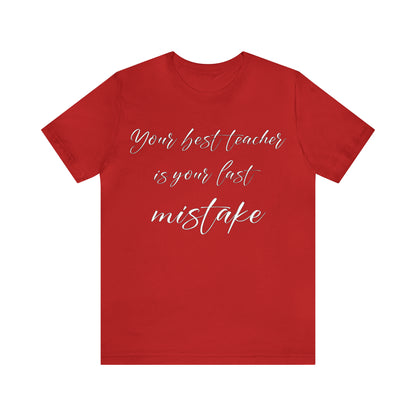 Your Best Teacher is Your Last Mistake T-Shirt