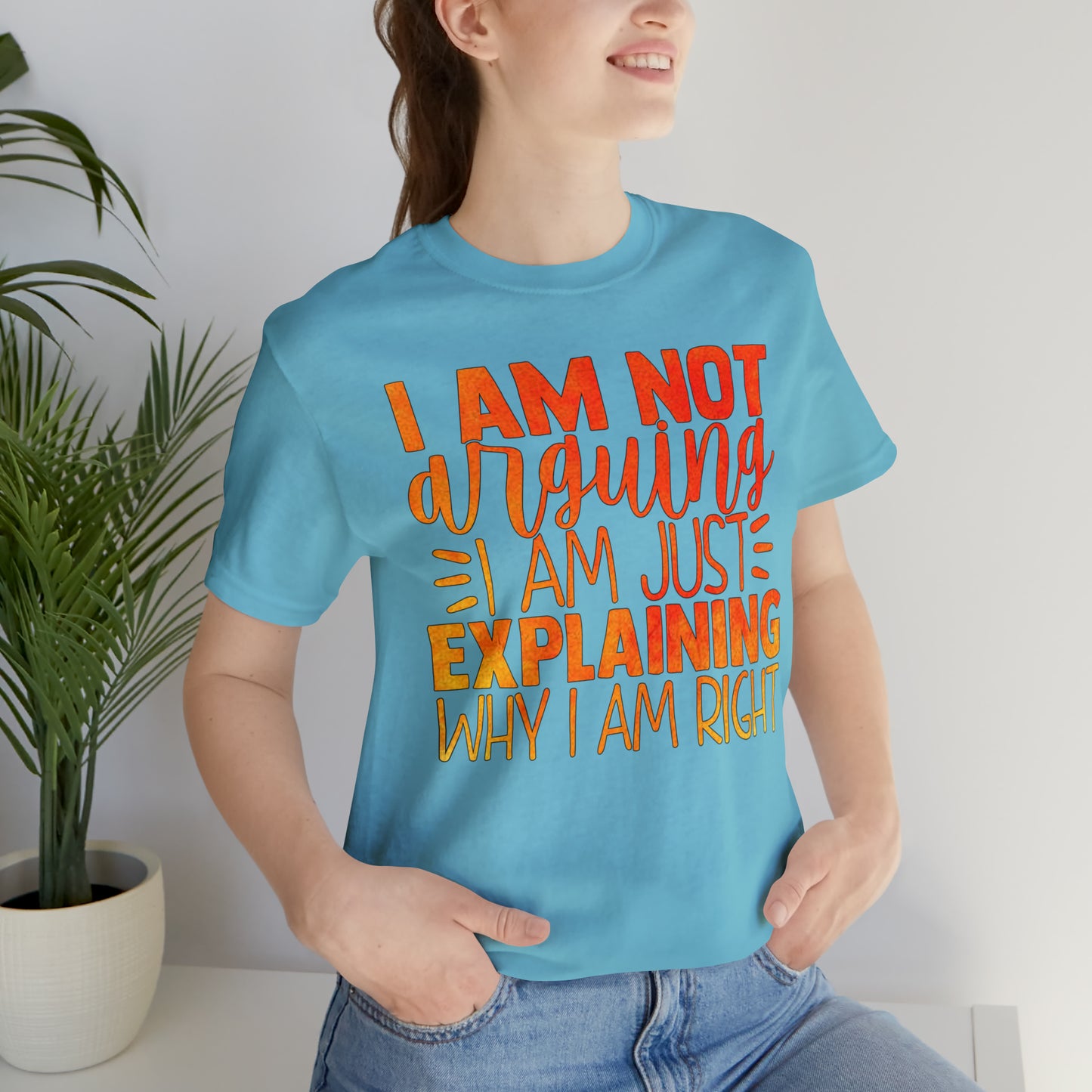 I Am Not Arguing I Am Just Explaining Why I Am Right T-Shirt