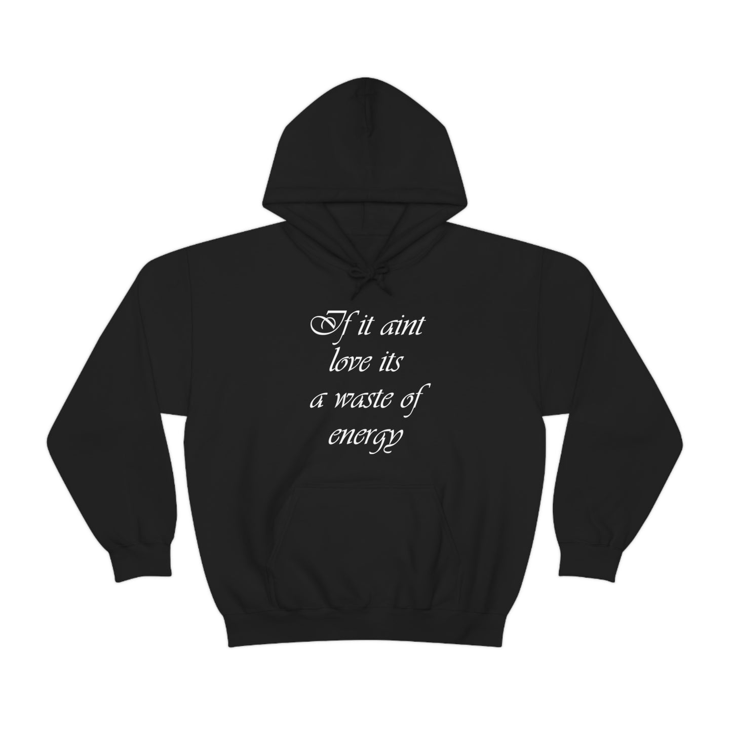 If It Aint Love Its A Waste Of Energy Hoodie