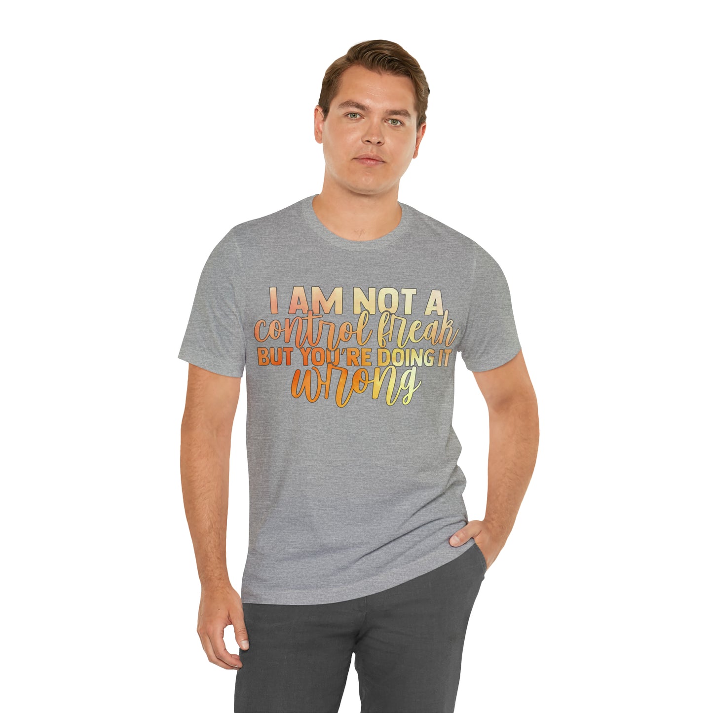 I Am Not A Control Freak But You're Doing It Wrong T-Shirt