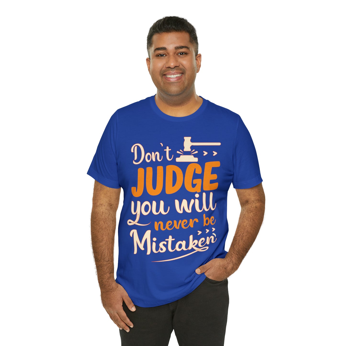 Don't Judge You Will Never Be Mistaken T-Shirt