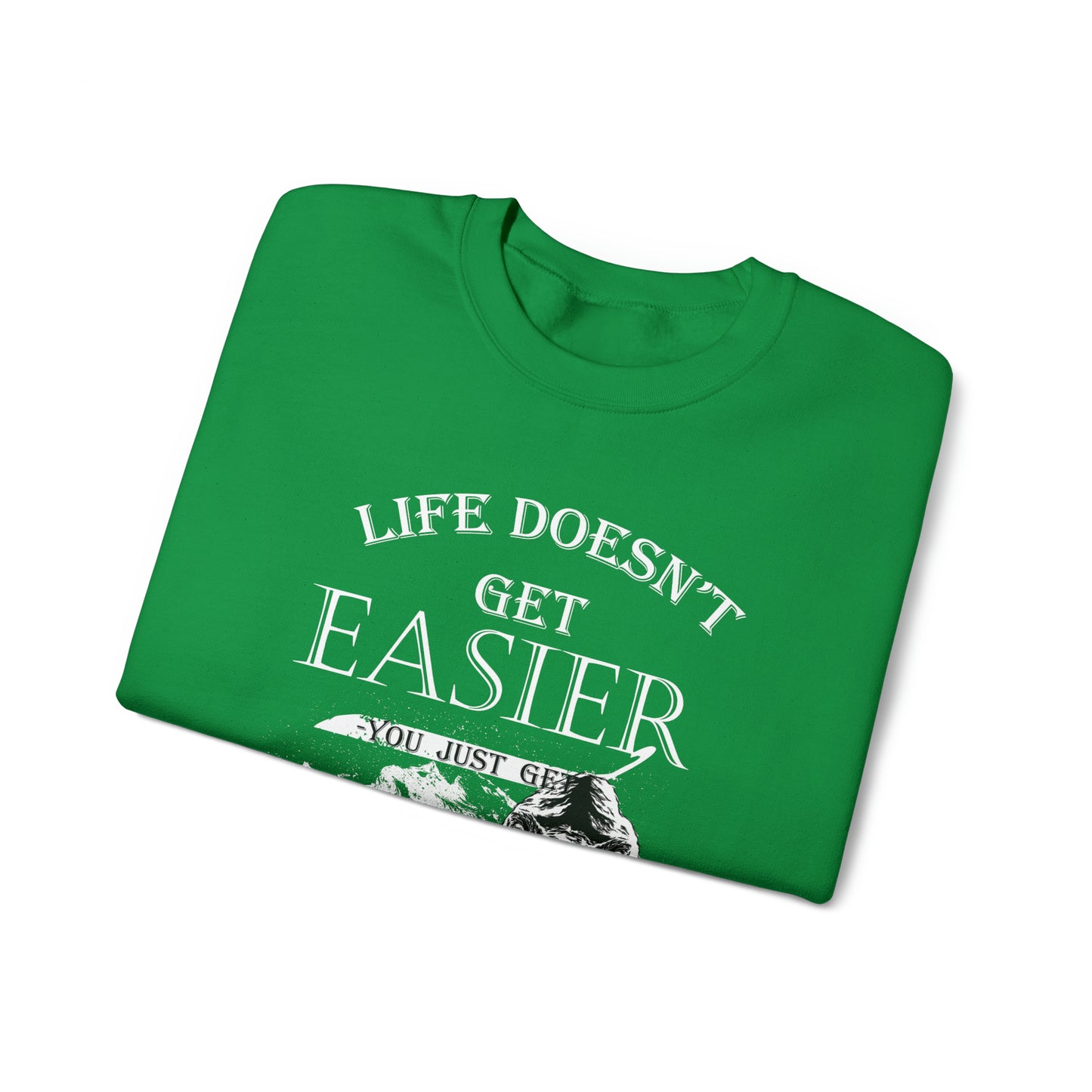 Life Doesn't Get Easier Crewneck Sweatshirt