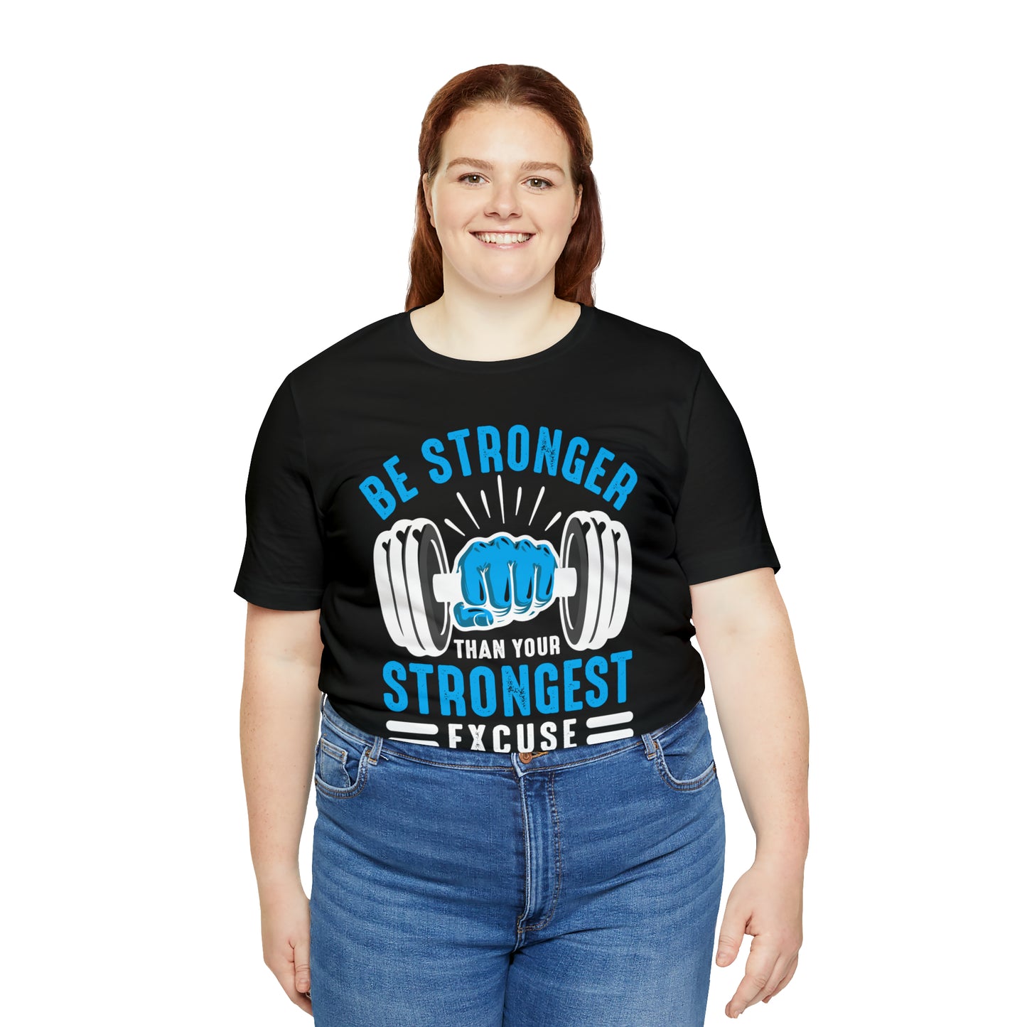 Be Stronger Than Your Strongest Excuse T-Shirt