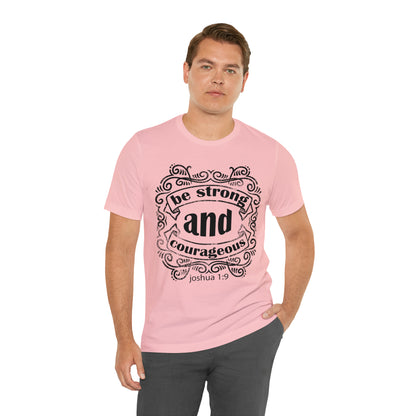 Be Strong and Courageous Joshua 1:9 T-Shirt