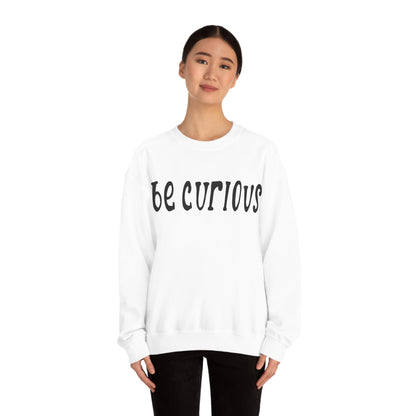 Be curious Crewneck Sweatshirt