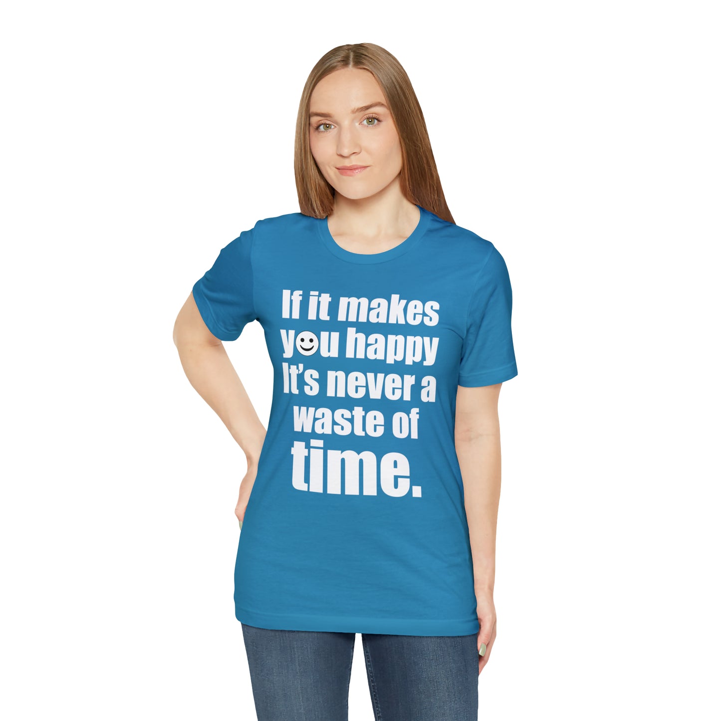 Happiness is not a waste of time T-Shirt