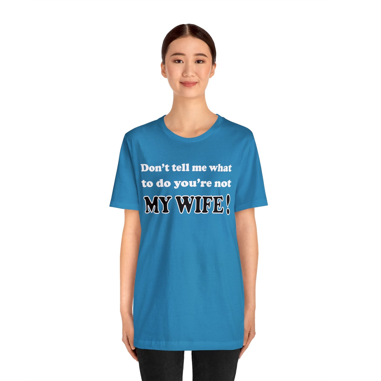 Don't tell me what to do you're not my wife T-Shirt