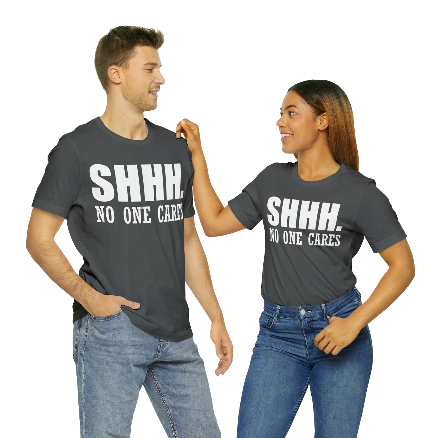 SHHH. NO ONE CARES T-Shirt