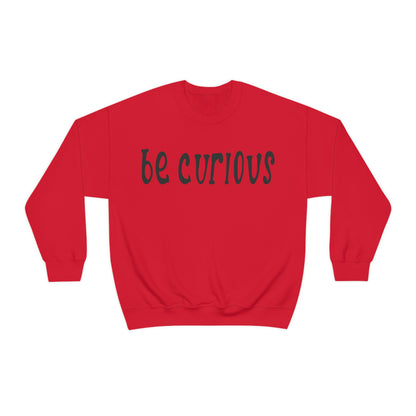 Be curious Crewneck Sweatshirt