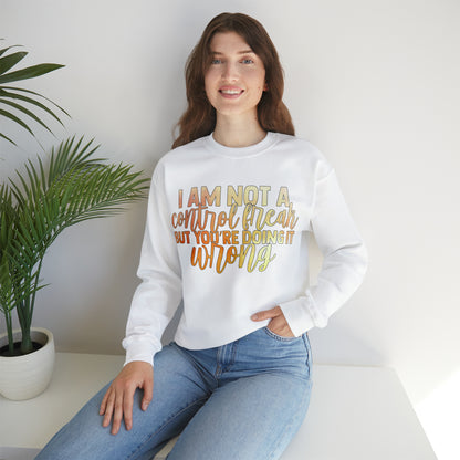 I Am Not A Control Freak But You're Doing It Wrong Crewneck Sweatshirt