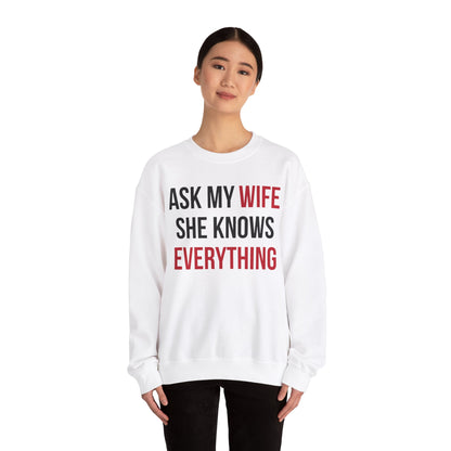 Ask my wife she knows everything Crewneck Sweatshirt