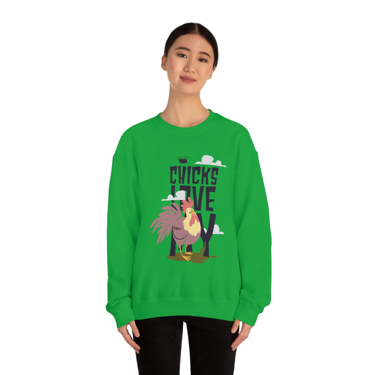 Chicks Love My Crewneck Sweatshirt