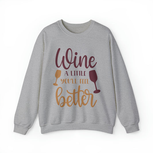 Wine a little it will make you feel better Crewneck Sweatshirt