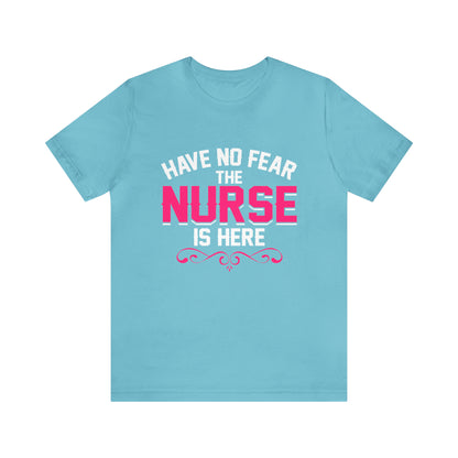 Have no fear the Nurse is here T-Shirt