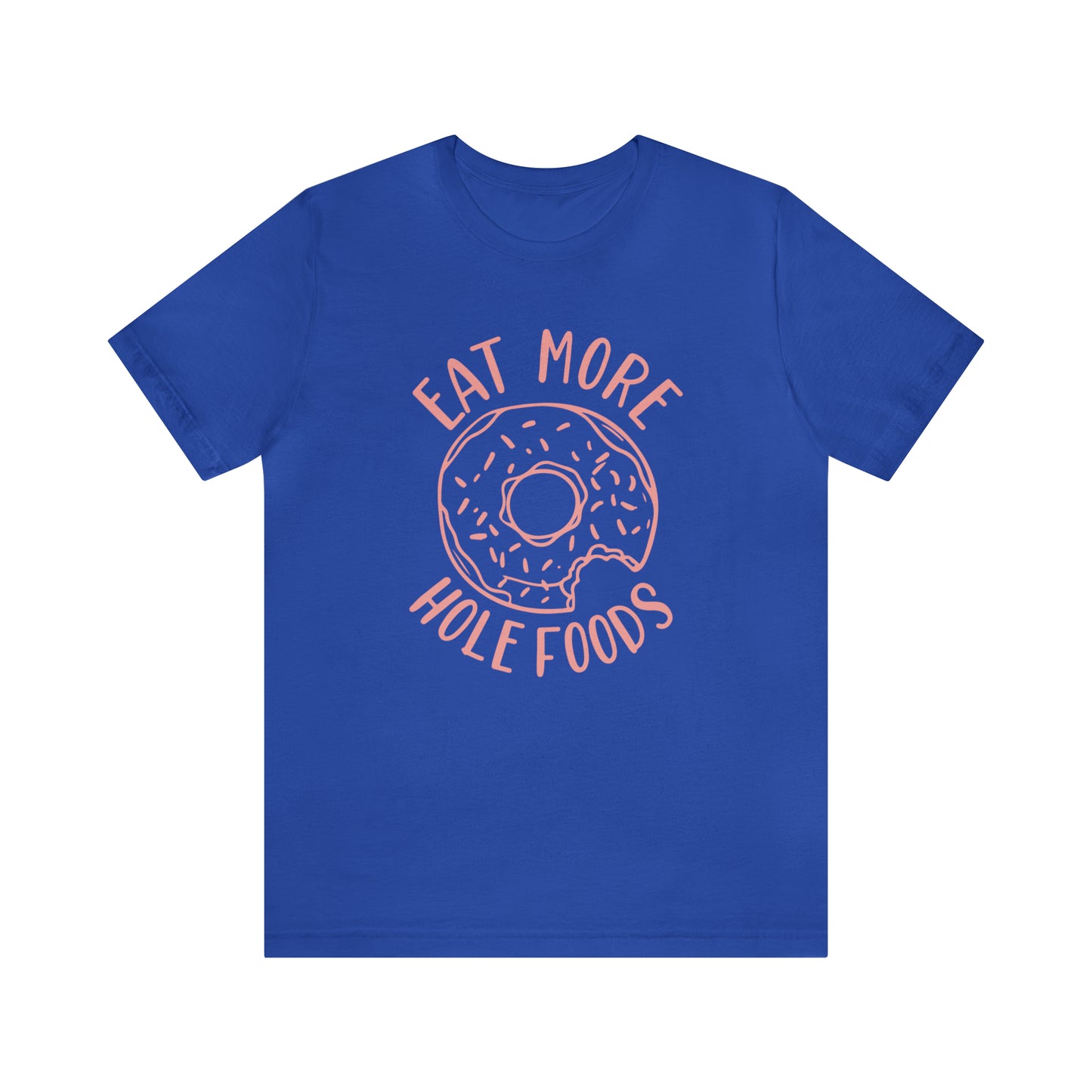 Eat more hole foods T-Shirt