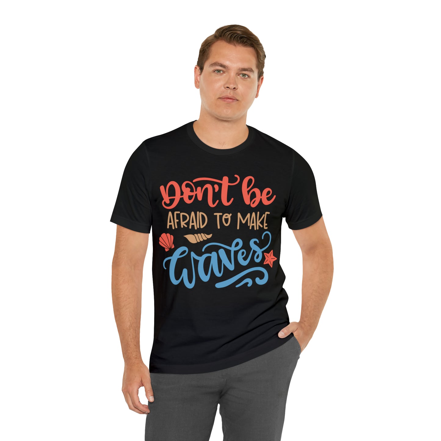 Dont_be_afraid_to_make_waves T-Shirt