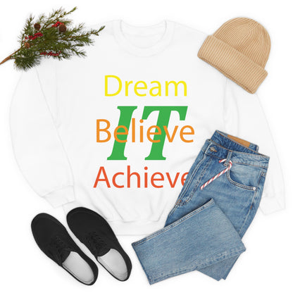 Dream It Believe It Achieve It Crewneck Sweatshirt