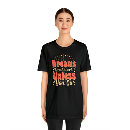 Dreams Don't Work Unless You Do T-Shirt