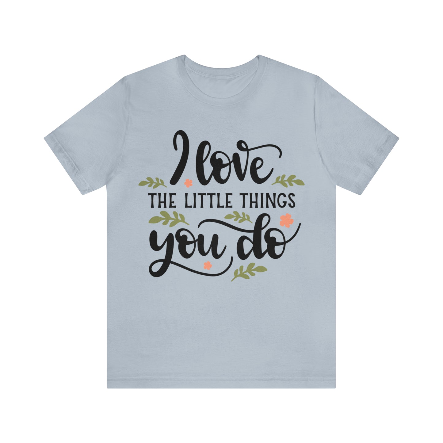 I_love_the_little_things_you_do 1 T-Shirt