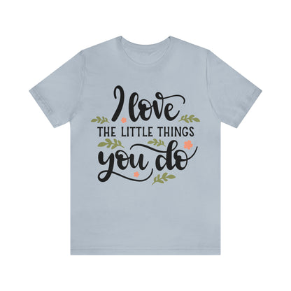 I_love_the_little_things_you_do 1 T-Shirt