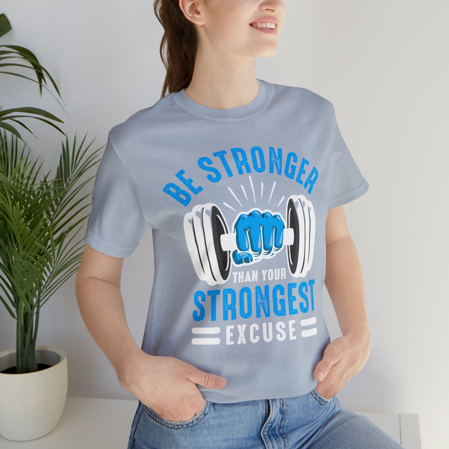 Be Stronger Than Your Strongest Excuse T-Shirt