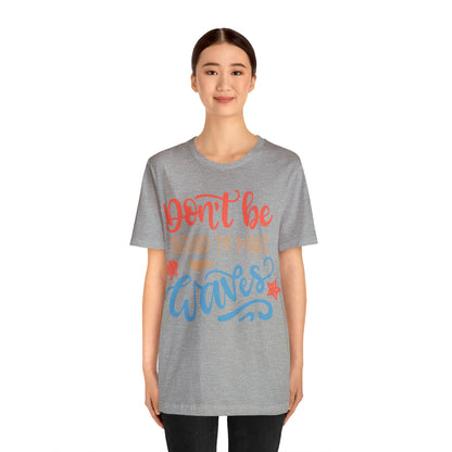 Dont_be_afraid_to_make_waves T-Shirt