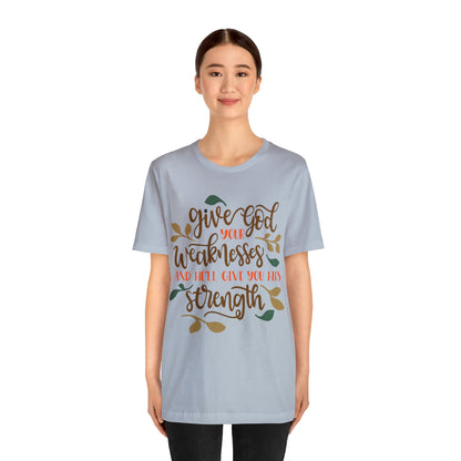 Give_god_your_weakness T-Shirt